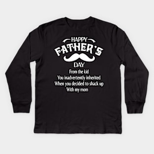 Happy Father's Day From The Kid You Inadvertently Inherited When You Decided To Shack Up With My Mom Kids Long Sleeve T-Shirt